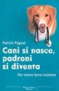 Cani si nasce, padroni si diventa. Per vivere bene insieme