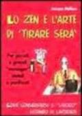 Lo zen e l'arte di «Tirare sera». Per piccoli e grandi «Manager» statali e parificati. Come conservarsi il «Lavoro» evitando di lavorare