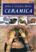 Arte e tecnica della ceramica. Ediz. illustrata