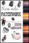 Non solo patchwork. Tanti lavori con le stoffe americane