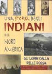 Una storia degli indiani del nord America. Gli uomini dalla pelle rossa