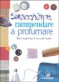 Smacchiare, rammendare & profumare. Tutti i segreti per la cura dei tessuti