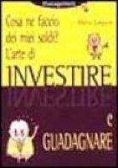 Cosa ne faccio dei miei soldi? L'arte di investire e guadagnare