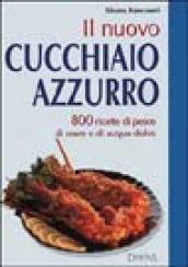 Il nuovo cucchiaio azzurro. Oltre 800 ricette di pesce di mare e d'acqua dolce