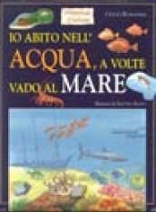 Io abito nell'acqua, a volte vado al mare