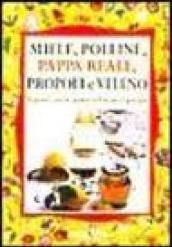 Miele, polline, propoli e pappa reale. Proprietà e virtù dei prodotti dell'alveare e apiterapia.