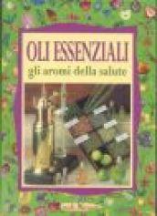 Oli essenziali. Gli aromi della salute e della bellezza