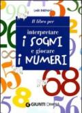 Il libro per interpretare i sogni e giocare i numeri