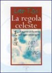 La regola celeste. Il segreto della virtù dell'agire senza agire