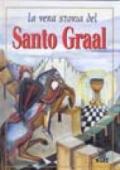 La vera storia del Santo Graal. Ediz. illustrata