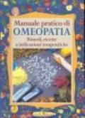 Manuale pratico di omeopatia. Rimedi, ricette e indicazioni terapeutiche