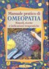 Manuale pratico di omeopatia. Rimedi, ricette e indicazioni terapeutiche