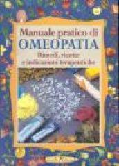 Manuale pratico di omeopatia. Rimedi, ricette e indicazioni terapeutiche