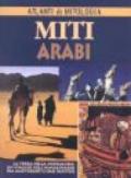 Miti arabi. La terra della mezzaluna: un viaggio nell'immaginario fra ampi deserti e oasi inattese