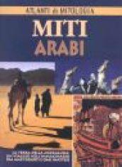 Miti arabi. La terra della mezzaluna: un viaggio nell'immaginario fra ampi deserti e oasi inattese