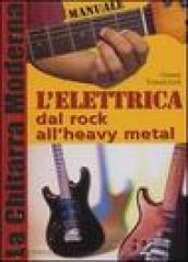 La chitarra moderna. L'elettrica dal rock all'heavy metal