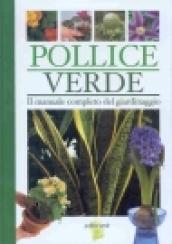 Pollice verde. Il manuale completo del giardinaggio