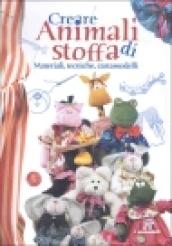 Creare animali di stoffa. Materiali, tecniche, cartamodelli