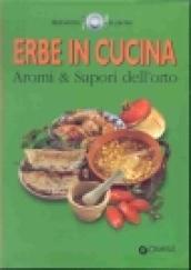 Erbe in cucina. Aromi & sapori dell'orto