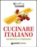 Voglia di cucinare italiano. 250 ricette al pomodoro