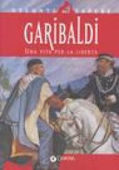 Garibaldi. Una vita per la libertà