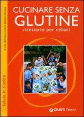 Cucinare senza glutine. Ricettario per celiaci