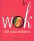 Wok. 100 ricette all'italiana. Ediz. illustrata