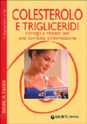 Colesterolo e trigliceridi. Consigli e ricette per una corretta alimentazione