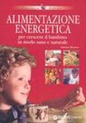 Alimentazione energetica. Per crescere il bambino in modo sano e naturale