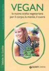 Vegan la nuova scelta vegetariana. Per il corpo, la mente, il cuore.