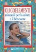 Oligoelementi. Minerali per la salute e il benessere