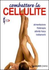 Combattere la cellulite. Alimentazione, fitoterapia, attività fisica, trattamenti