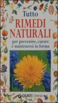 Tutto rimedi naturali. Per prevenire, curare e mantenersi in forma