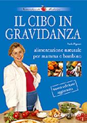 Il cibo in gravidanza. Alimentazione naturale per mamma e bambino