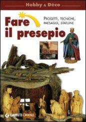 Fare il presepio. Progetti, tecniche, paesaggi, statuine