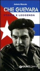 Che Guevara. Storia e leggenda