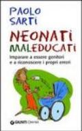 Neonati maleducati. Imparare a essere genitori e a riconoscere i propri errori