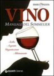 Vino. Manuale del sommelier. Scelta, acquisto, degustazione, abbinamento. Ediz. illustrata