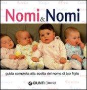 Nomi & nomi. Guida completa alla scelta del nome di tuo figlio