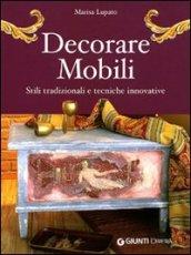 Decorare mobili. Stili tradizionali e tecniche innovative. Ediz. illustrata