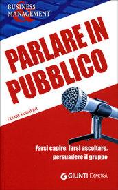 Parlare in pubblico. Farsi capire, farsi ascoltare, persuadere il gruppo