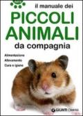 Il manuale dei piccoli animali da compagnia. Alimentazione. Allevamento. Cura e igiene