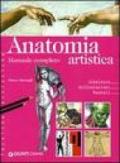 Anatomia artistica. Manuale completo. Scheletro. Articolazioni. Muscoli. Ediz. illustrata