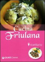 Cucina friulana. Ricettario. Ediz. illustrata