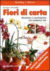 Fiori di carta. Mazzolini e composizioni che sembrano veri