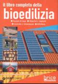 Il libro completo della bioedilizia. Nozioni di base. Materiali e impianti. Costruire e ristrutturare. Rifiniture