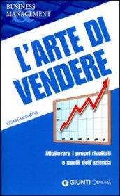 L'arte di vendere. Migliorare i propri risultati e quelli dell'azienda