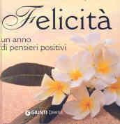 Felicità. Un anno di pensieri positivi. Ediz. illustrata