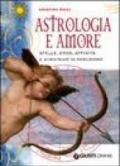 Astrologia e amore. Stelle, eros, affinità e strategie di seduzione