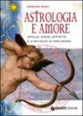 Astrologia e amore. Stelle, eros, affinità e strategie di seduzione